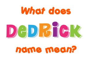 Meaning of Dedrick Name