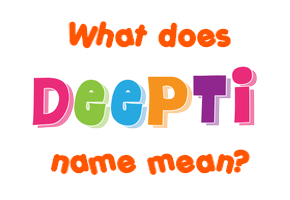 Meaning of Deepti Name