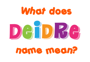 Meaning of Deidre Name
