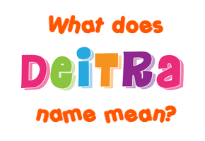 Meaning of Deitra Name