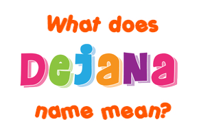 Meaning of Dejana Name