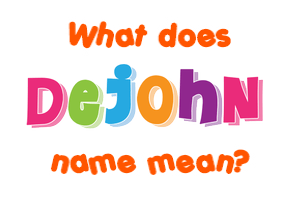 Meaning of Dejohn Name