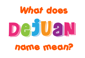 Meaning of Dejuan Name