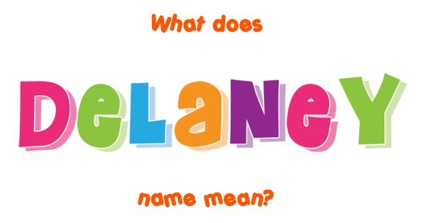 Delaney Name Meaning Of Delaney