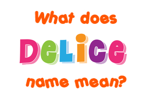 Meaning of Delice Name