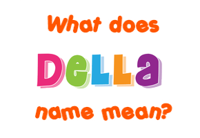 Meaning of Della Name Meaning of Della Name