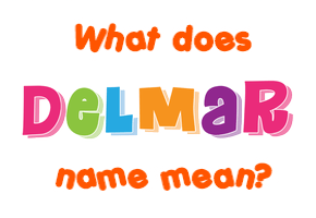 Meaning of Delmar Name