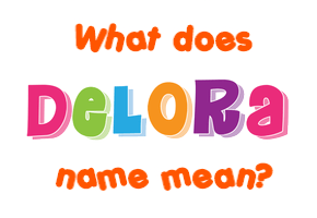 Meaning of Delora Name