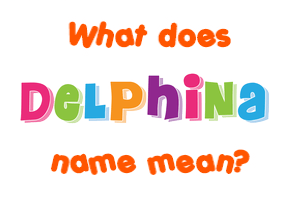 Meaning of Delphina Name