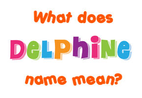 Meaning of Delphine Name