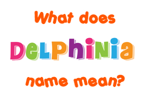 Meaning of Delphinia Name
