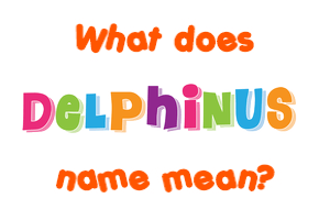 Meaning of Delphinus Name