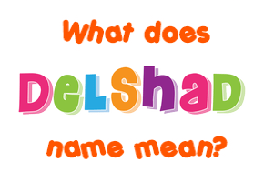 Meaning of Delshad Name