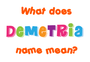 Meaning of Demetria Name