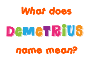 Meaning of Demetrius Name