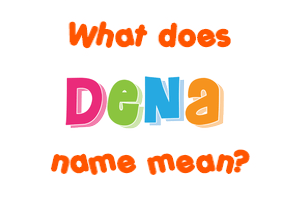 Meaning of Dena Name