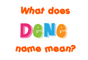 Meaning of Dene Name