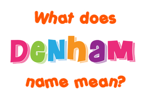 Meaning of Denham Name