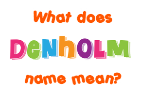Meaning of Denholm Name
