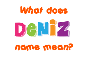 Meaning of Deniz Name