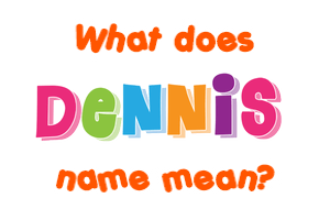 Meaning of Dennis Name