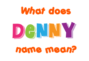 Meaning of Denny Name Meaning of Denny Name