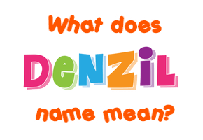Meaning of Denzil Name