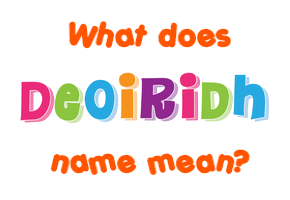 Meaning of Deoiridh Name