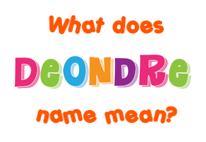 Meaning of Deondre Name