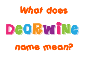 Meaning of Deorwine Name