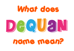 Meaning of Dequan Name