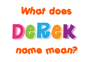 Meaning of Derek Name Meaning of Derek Name