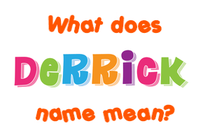Meaning of Derrick Name Meaning of Derrick Name