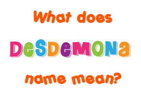 Meaning of Desdemona Name