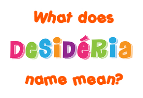 Meaning of Desidéria Name