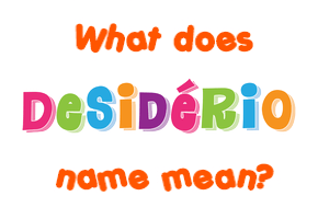 Meaning of Desidério Name