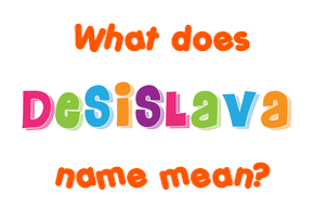 Meaning of Desislava Name