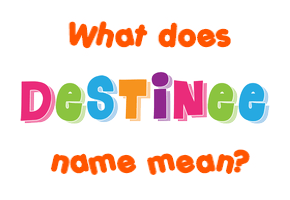Meaning of Destinee Name