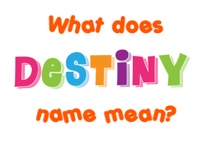 Meaning of Destiny Name