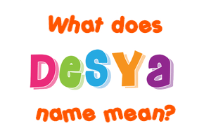 Meaning of Desya Name
