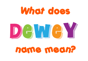 Meaning of Dewey Name Meaning of Dewey Name