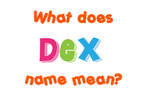 Meaning of Dex Name