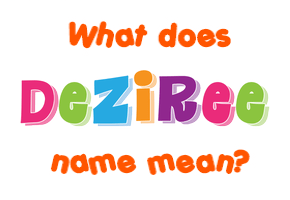 Meaning of Deziree Name