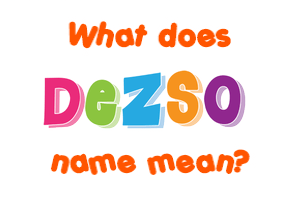 Meaning of Dezso Name