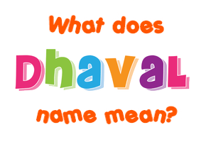 Meaning of Dhaval Name