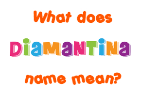 Meaning of Diamantina Name