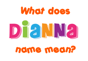 Meaning of Dianna Name