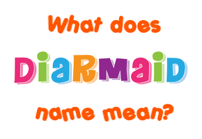 Meaning of Diarmaid Name