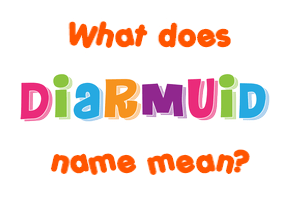 Meaning of Diarmuid Name