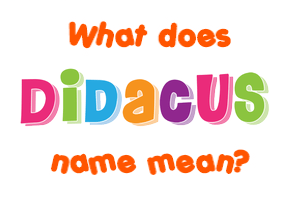 Meaning of Didacus Name